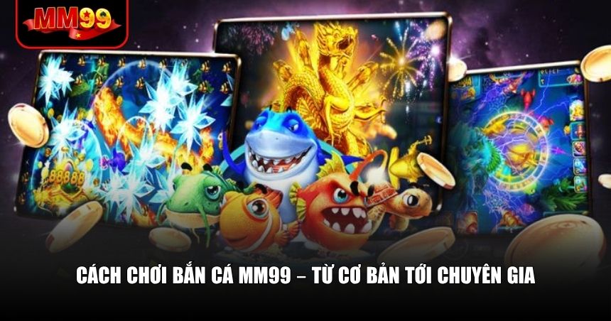 Bắn Cá MM99 – Vừa Giải Trí Vừa Kiếm Thưởng Kinh Ngạc 2 Chơi bắn cá MM99 đơn giản nhưng để thắng lớn thì cần kỹ năng