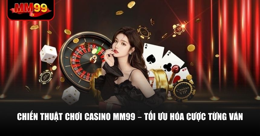 Hãy áp dụng các mẹo dưới đây để nâng cao hiệu quả khi chơi casino MM99