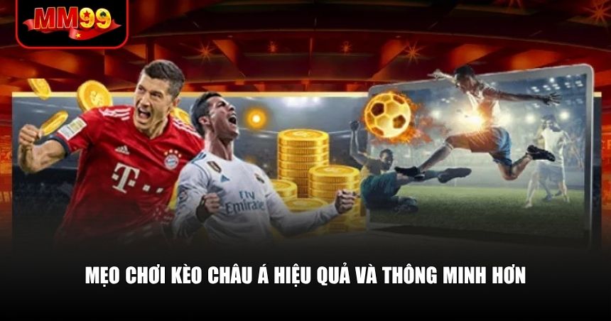 Mẹo chơi kèo Châu Á hiệu quả