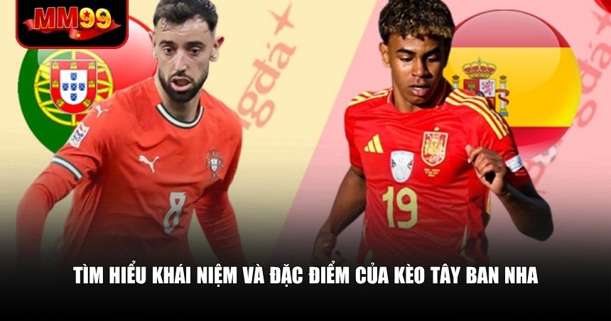 Kèo Tây Ban Nha – Lựa Chọn Hấp Dẫn Cược Thủ Chuyên Nghiệp 1 Tìm hiểu khái niệm và đặc điểm của kèo Tây Ban Nha