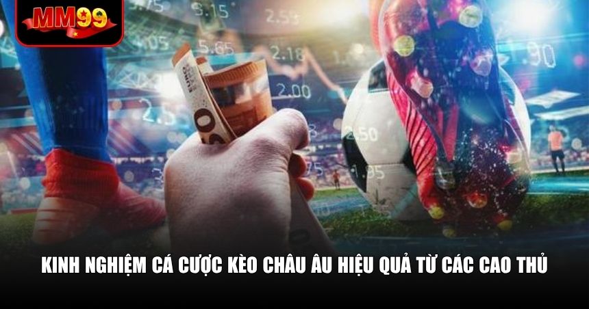 Kinh nghiệm cá cược kèo Châu Âu hiệu quả