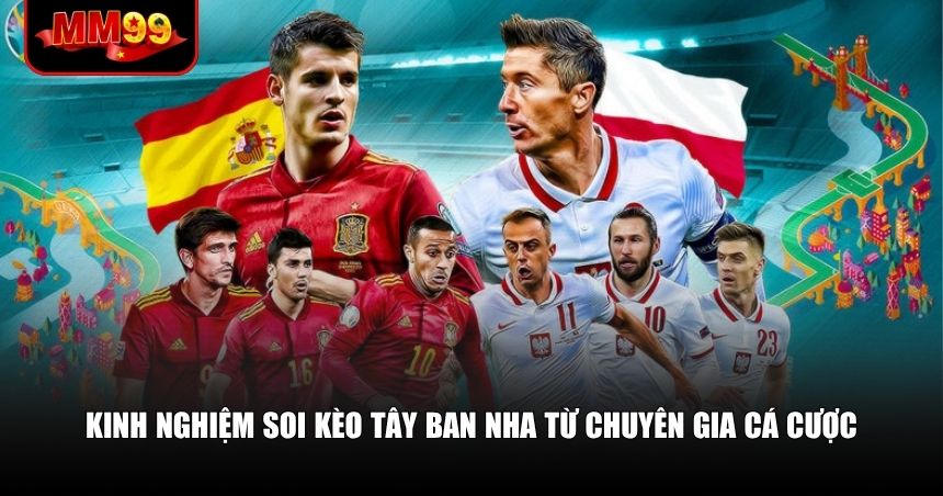 Kèo Tây Ban Nha – Lựa Chọn Hấp Dẫn Cược Thủ Chuyên Nghiệp 3 Kinh nghiệm soi kèo Tây Ban Nha từ chuyên gia cá cược