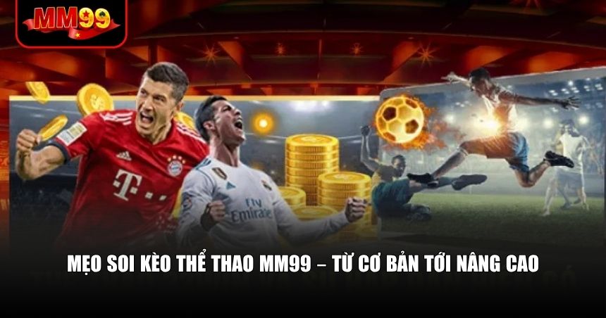 Thể Thao MM99 – Chọn Lọc Cho Người Cược Có Chiến Lược 3 Mẹo soi kèo thể thao MM99 – Từ cơ bản tới nâng cao