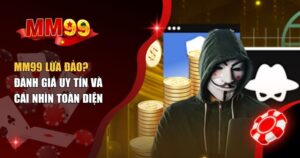 MM99 lừa đảo