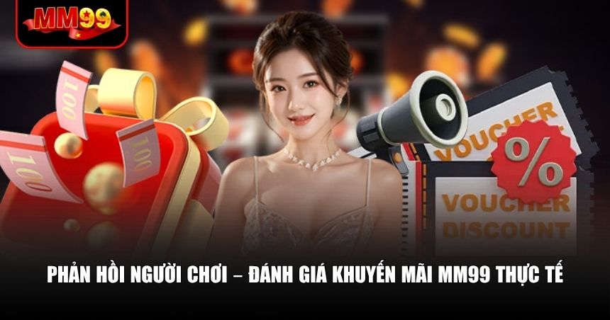 Đánh giá khuyến mãi MM99 thực tế từ người chơi
