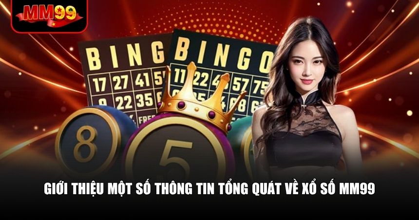 Xổ Số MM99 – Chơi Đúng Cách, Trúng Thật Khủng 1 Giới thiệu một số thông tin tổng quát về xổ số MM99
